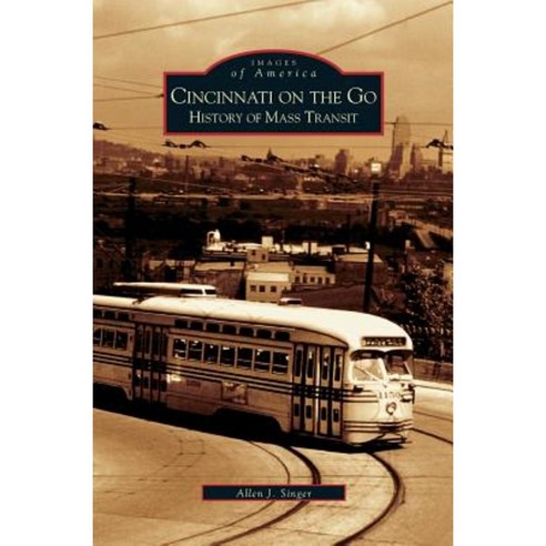 Cincinnati on the Go: History of Mass Transit Hardcover, Arcadia Publishing Library Editions