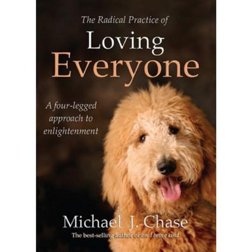 The Radical Practice of Loving Everyone: A Four-Legged Approach to Enlightenment Paperback, Hay House