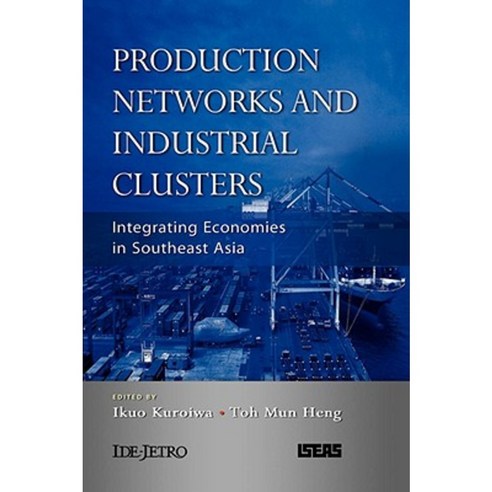 Production Networks and Industrial Clusters: Integrating Economies in Southeast Asia Hardcover, Institute of Southeast Asian Studies