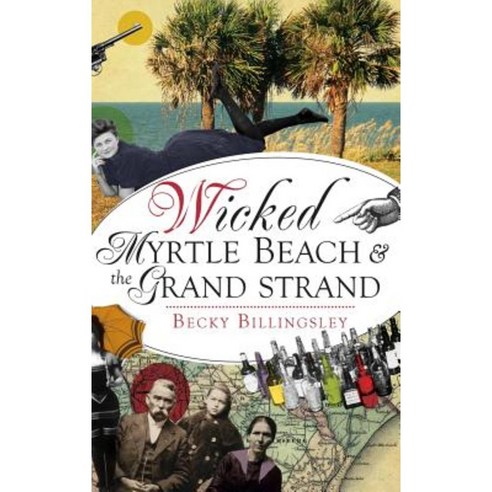 Wicked Myrtle Beach and the Grand Strand Hardcover, History Press Library Editions