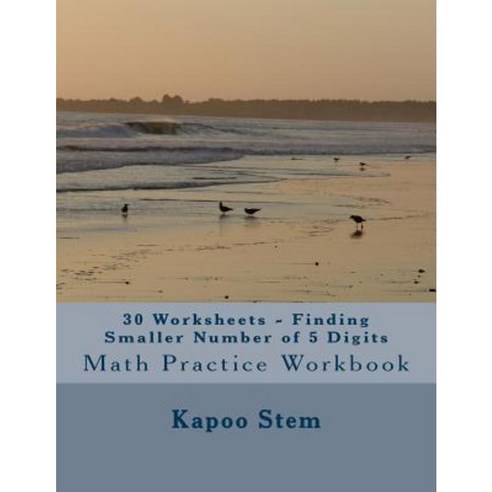 30 Worksheets - Finding Smaller Number of 5 Digits: Math Practice Workbook Paperback, Createspace Independent Publishing Platform