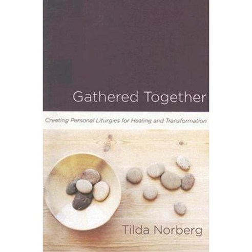 Gathered Together: Creating Personal Liturgies for Healing and Transformation Paperback, Upper Room Books