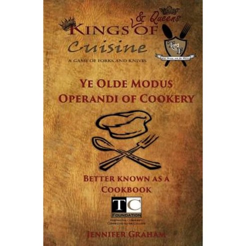 Ye Olde Modus Operandi of Cookery: Kings (& Queens) of Cuisine 2014 Cookbook Paperback, Createspace Independent Publishing Platform