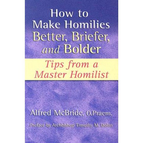 How to Make Homilies Better Briefer and Bolder: Tips from a Master ...