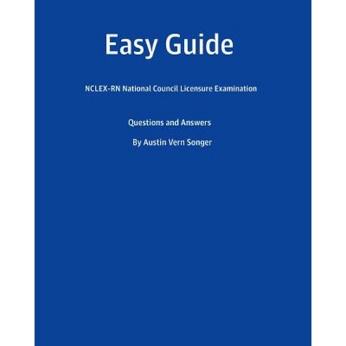 Easy Guide: NCLEX-RN National Council Licensure Examination: Questions and Answers Paperback, Createspace Independent Publishing Platform
