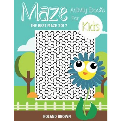Maze Activity Books for Kids: The Best Maze 2017 Paperback, Createspace Independent Publishing Platform