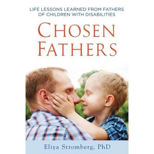 Chosen Fathers: Life Lessons Learned from Fathers of Children with Disabilities Paperback, Babaye Press
