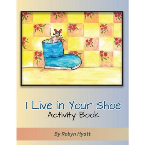 I Live in Your Shoe Activity Book Paperback, Createspace Independent Publishing Platform