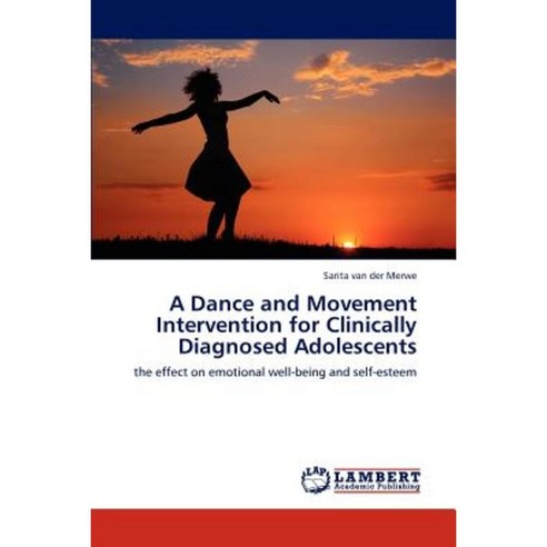 A Dance and Movement Intervention for Clinically Diagnosed Adolescents Paperback, LAP Lambert Academic Publishing