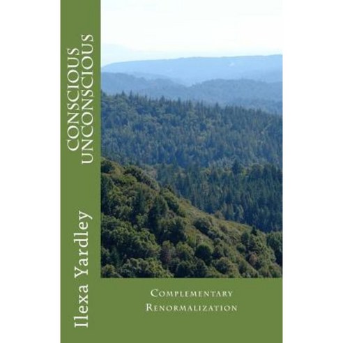 Conscious Unconscious: Complementary Renormalization Paperback, Createspace Independent Publishing Platform