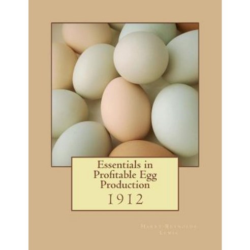 Essentials in Profitable Egg Production Paperback, Createspace Independent Publishing Platform