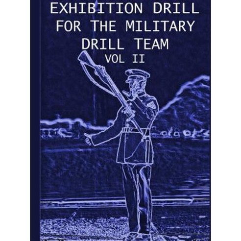 Exhibition Drill for the Military Drill Team Vol. II Paperback, Lulu.com