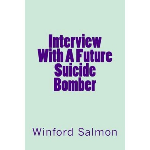 Interview with a Future Suicide Bomber Paperback, Createspace Independent Publishing Platform