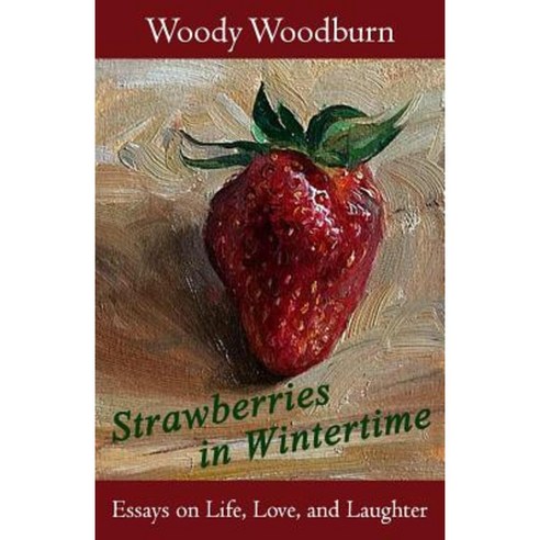 Strawberries in Wintertime: Essays on Life Love and Laughter Paperback, Createspace Independent Publishing Platform