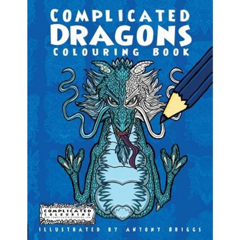 Complicated Dragons: Colouring Book Paperback, Complicated Coloring