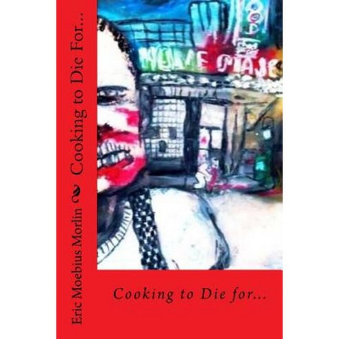 Cooking to Die For... Paperback, Createspace Independent Publishing Platform