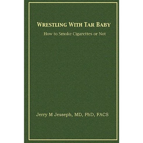 Wrestling with Tar Baby: How to Smoke Cigarettes or Not Paperback, Authorhouse