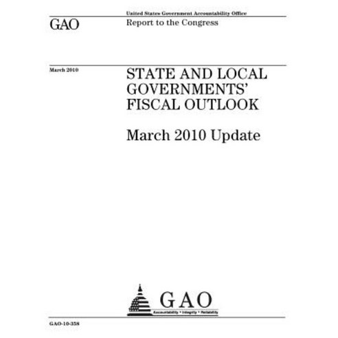State and Local Governments Fiscal Outlook: March 2010 Update: Report to the Congress Paperback, Createspace Independent Publishing Platform