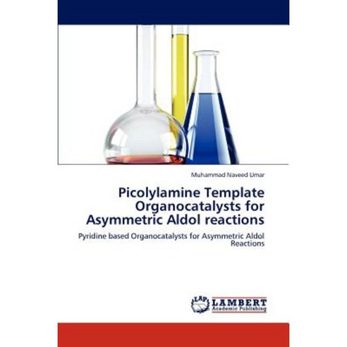 Picolylamine Template Organocatalysts for Asymmetric Aldol Reactions Paperback, LAP Lambert Academic Publishing