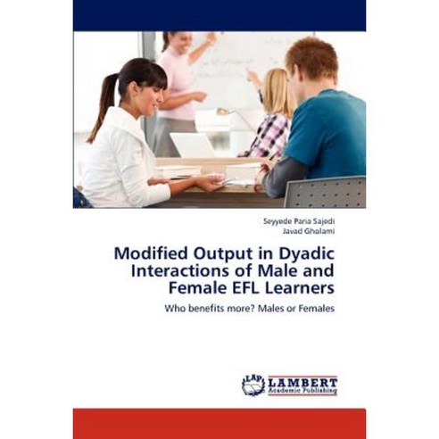 Modified Output in Dyadic Interactions of Male and Female Efl Learners Paperback, LAP Lambert Academic Publishing