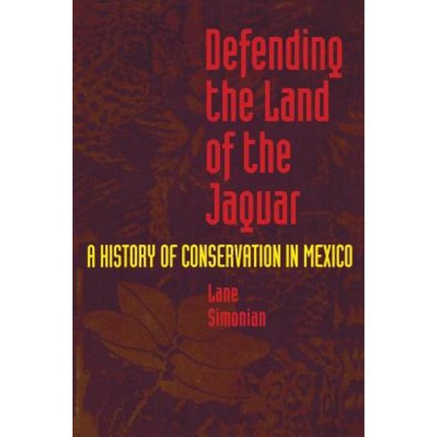 Defending the Land of the Jaguar: A History of Conservation in Mexico Paperback, University of Texas Press