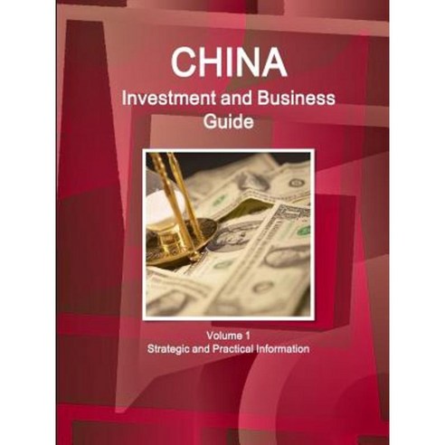 China Investment and Business Guide Volume 1 Strategic and Practical Information Paperback, IBP USA