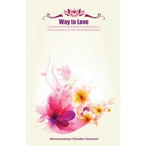 Way to Love: A Commentary on the Narad Bhakti Sutra Paperback, Odev Publishing