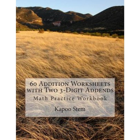 60 Addition Worksheets with Two 3-Digit Addends: Math Practice Workbook Paperback, Createspace