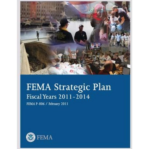 Fema Strategic Plan: Fiscal Years 2011-2014 Paperback, Createspace - 가격 ...