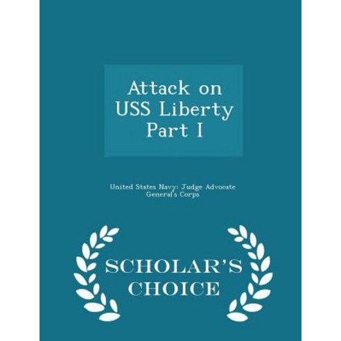 Attack on USS Liberty Part I - Scholar''s Choice Edition Paperback