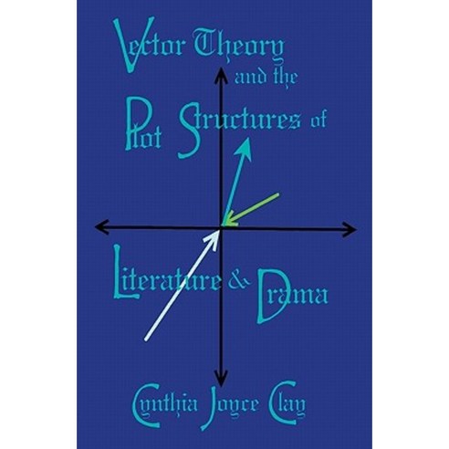 Vector Theory and the Plot Structures of Literature and Drama Paperback, Booksurge Publishing