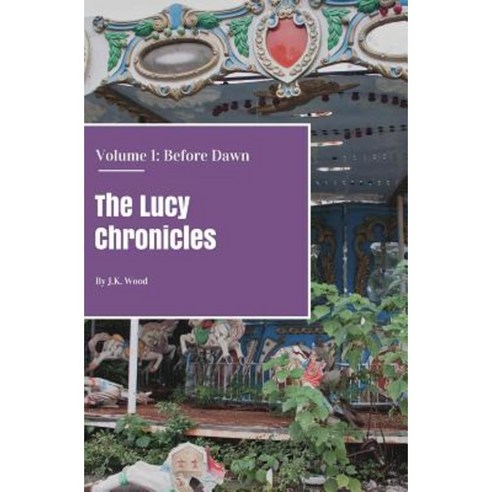 The Lucy Chronicles- Volume 1: Before Dawn Paperback, Createspace Independent Publishing Platform