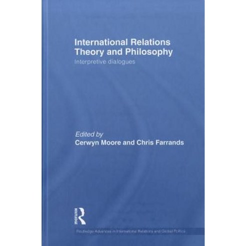 International Relations Theory and Philosophy: Interpretive Dialogues Hardcover, Routledge