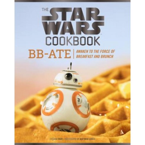 The Star Wars Cookbook: BB-Ate: Awaken to the Force of Breakfast and Brunch Hardcover, Chronicle Books