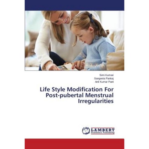 Life Style Modification for Post-Pubertal Menstrual Irregularities Paperback, LAP Lambert Academic Publishing