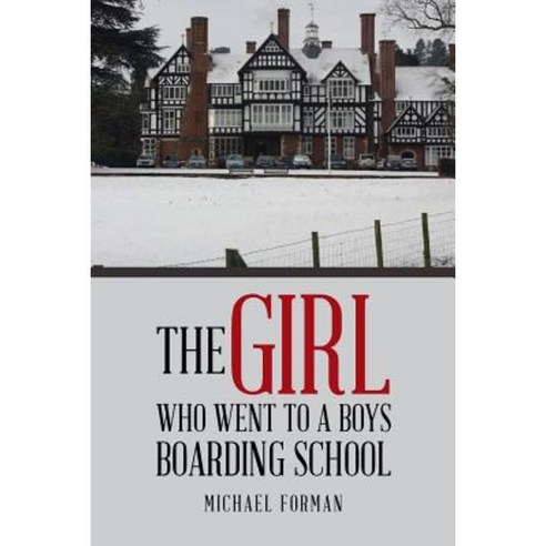 The Girl Who Went to a Boys Boarding School Paperback, Authorhouse