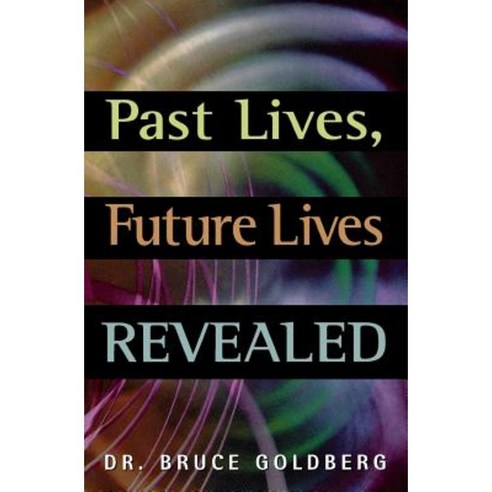 Past Lives Future Lives Revealed Paperback, Bruce Goldberg, Inc.
