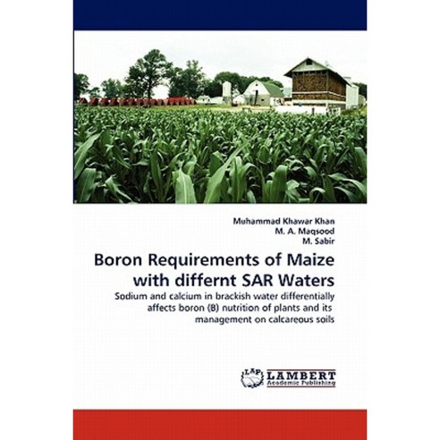 Boron Requirements of Maize with Differnt Sar Waters Paperback, LAP Lambert Academic Publishing