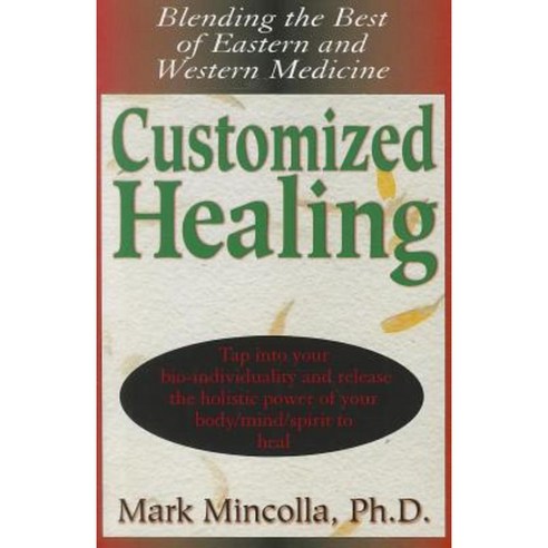 Customized Healing: Blending the Best of Eastern and Western Medicine Paperback, Basic Health Publications