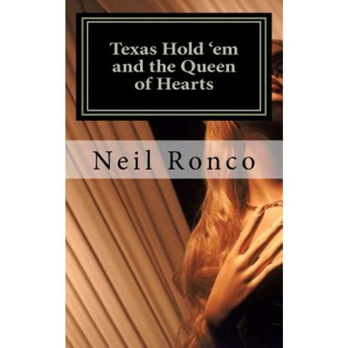 Texas Hold ''em and the Queen of Hearts Paperback, Createspace