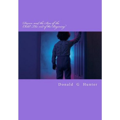 Daven and the Sins of the Child the End of the Begining Paperback, Createspace Independent Publishing Platform