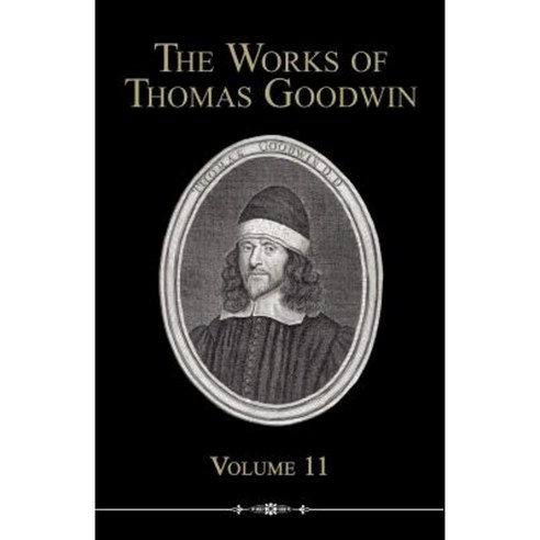 The Works of Thomas Goodwin Volume 11 Paperback, Reformation Heritage ...