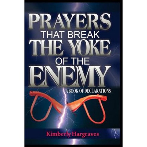 Prayers That Break the Yoke of the Enemy: A Book of Declarations Paperback, Createspace Independent Publishing Platform
