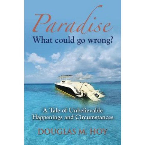 Paradise: What Could Go Wrong? Paperback, Booklocker.com