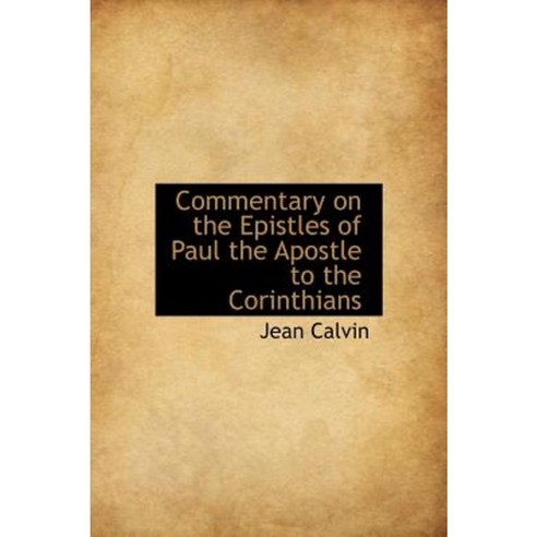 Commentary on the Epistles of Paul the Apostle to the Corinthians Hardcover, BiblioLife