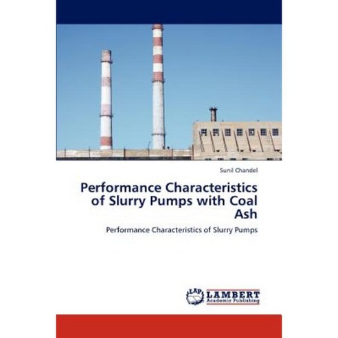 Performance Characteristics of Slurry Pumps with Coal Ash Paperback, LAP Lambert Academic Publishing