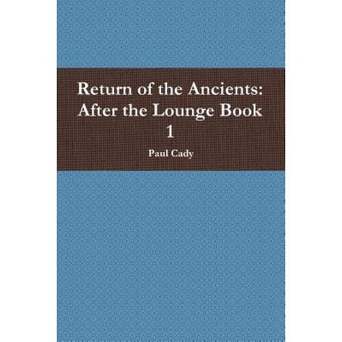 Return of the Ancients: After the Lounge Book 1 Paperback, Lulu.com