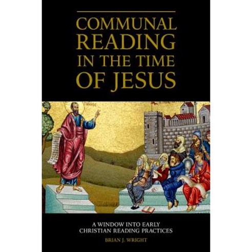 Communal Reading in the Time of Jesus: A Window Into Early Christian Reading Practices Hardcover, Fortress Press