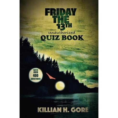 Killian H. Gore''s Friday the 13th Quiz Book Paperback, Createspace Independent Publishing Platform