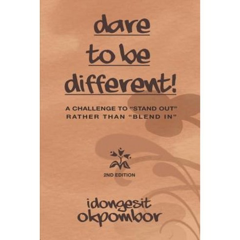 Dare to Be Different!: A Challenge to Stand Out Rather Than Blend in Paperback, Xlibris Corporation
